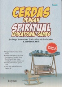Image of Cerdas dengan spiritual education games : berbagai pemainan edukatif untuk melejitkan kecerdasan anak