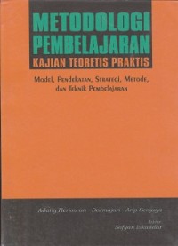 Image of Metodologi pembelajaran kajian teoretis praktis : model, pendekatan, strategi, metode, dan teknik pembelajaran