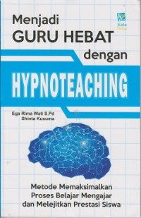 Image of Menjadi guru hebat dengan Hynoteaching(Metode mamaksimalkan proses belajar mengajar dan melejitkan prestasi siswa)