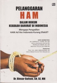 Image of Pelanggaran HAM dalam hukum keadaan darurat di Indonesia : mengapa pengadilan HAM Ad Hoc Indonesia kurang efektif ?