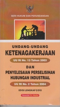 Image of Undang-Undang ketenagakerjaan UU RI No. 13 tahun 2003 dan penyelesaiakn perselisihan hubungan industrial UU RI No. 2 tahun 2004