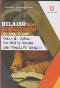 Image of Belajar dan pembelajaran konsep dasar : metode dan aplikasi nilai-nilai spiritualitas dalam proses pembelajaran