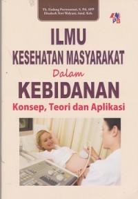 Image of Ilmu kesehatan masyarakat dalam kebidanan : konsep, teori dan aplikasi