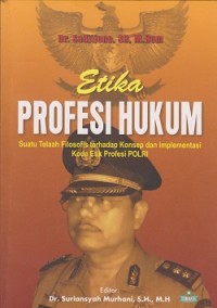 Image of Etika profesi hukum : suatu telah filosofis terhadap konsep dan implementasi kode etik profesi POLRI