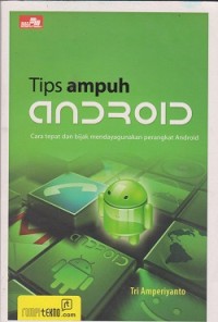 Image of Tips ampuh android : cara cepat dan bijak mendayagunakan perangkat android