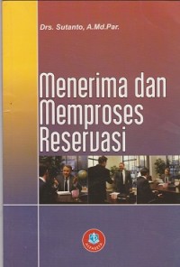Image of Menerima dan memproses reservasi : salah satu unit kompetensi keahlian front office pariwisata dan perhotelan