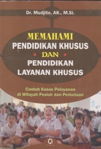 Image of Memahami pendidikan khusus dan pendidikan layanan khusus : contoh kasus pelayanan di wilayah pesisir dan perkotaan
