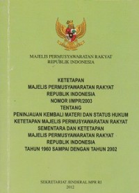 Image of Ketetapan Majelis Permusyawaratan Rakyat Republik Indonesia nomor 1/MPR/2003 tentang peninjauan kembali materi dan status hukum ketetapan Majelis Permusyawaratan Rakyat sementara dan ketetapan  Majelis Permusyawaratan Rakyat Republik Indonesia tahun 1960 dampai dengan tahun 2002