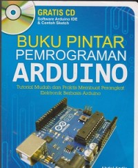 Image of Buku pintar pemrograman arduino: tutorial mudah dan praktis membuat perangkat elektronik berbasis arduino