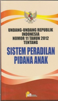 Image of Undang-Undang Republik Indonesia nomor 11 tahun 2012 temtang sistem peradilan pidana anak