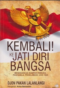 Image of Kembali ke kati diri bangsa : menegakkan sumpah pemuda, pancasila, proklamasi, UUD 1945