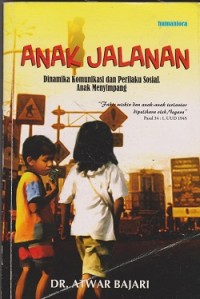 Image of Anak jalanan : dinamika komunikasi dan perilaku sosial anak menyimpang