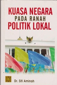Image of Kuasa negara pada ranah politik lokal