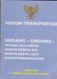 Image of Hukum transportasi undang-undang: hukum lalu lintas, hukum kereta api, hukum kapal laut, hukum penerbangan