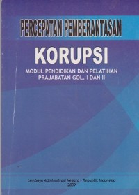 Image of Percepatan pemberantasan korupsi : modul pendidikan dan pelatihan prajabatan gol. i dan ii