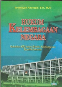 Image of Hukum kelembagaan negara : kedudukan KPU dan struktur ketatanegaraan republik indonesia