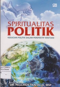 Image of Spiritualitas politik : kesucian politik dalam perspektif kristiani