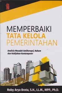 Image of Memperbaiki tata kelola pemerintahan : analisis masalah antikorupsi, hukum dan kebijakan kontemporer