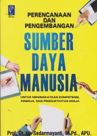 Image of Perencanaan dan pengembangan sumber daya manusia: untuk meningkatkan kompetensi, kinerja, dan produktivitas kerja