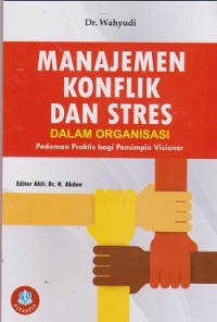Image of Manajemen konflik dan stres dalam organisasi : pedoman peaktis bagi pemimpin visioner