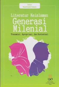 Image of Literatur keislaman generasi milenial : transisi, apropriasi, dan kontestasi