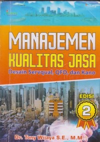 Image of Manajemen kualitas jasa : desain servqual, QFD, dan kano