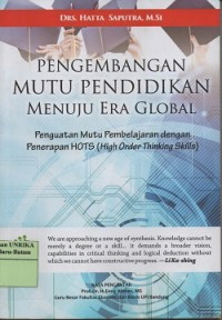Image of Pengembangan mutu pendidikan menuju era global : peguatan mutu pembelajaran dengan penerapan HOTS (High Order Thinking Skills)