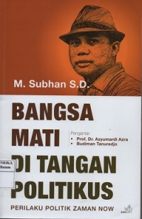 Image of Bangsa mati di tangan politikus : perilaku politik zaman now