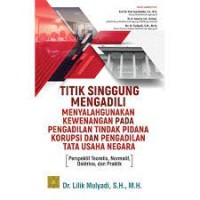 Image of Titik Singgung Mengadili Menyalahgunakan Kewenangan Pada Pengadilan Tindak Pidana Korupsi Dan Pengadilan Tata Usaha Negara: Perspektif Teoretis, Normatif, Doktrina, Dan Praktik