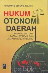 Image of Hukum Otonomi Daerah Negara Kesatuan, Daerah Istimewa, Dan Daerah Otonomi Khusus