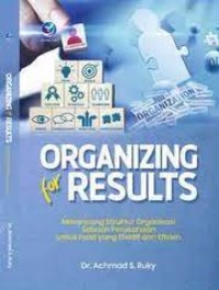 Image of Organizing For Results :Merancang Struktur Organisasi Sebuah Perusahaan Untuk Hasil Yang Efektif Dan Efisien