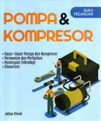 Image of Pompa & Kompresor: Dasar-Dasar Pompa Dan Kompresor, Perawatan Dan Perbaikan, Penerapan Teknologi Dan Glosarium