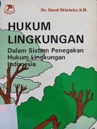 Image of Hukum Lingkungan Dalam Sistem Penegakan Hukum Lingkungan Indonesia