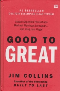 Image of Good to great : alasan sejumlah perusahaan berhasil membuat lompatan ... dan yang lain gagal