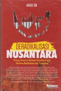Image of Deradikalisasi nusantara : perang semesta berbasis kearifan lokal melawan radikalisasi dan terorisme