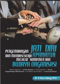 Image of Pengembangan jati diri dan motivasi kerja aparatur melalui komitmen dan budaya organisasi